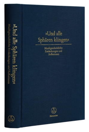 Und alle Sph�ren klingen -Musikgeschichtliche  Entdeckungen und Reflexionen Hardcover