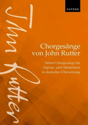 Chorgesange von John Rutter (Choral Songs by John Rutter) f�r Sopran- und Altstimmen und Klavier Chorbuch (deutsche Texte)