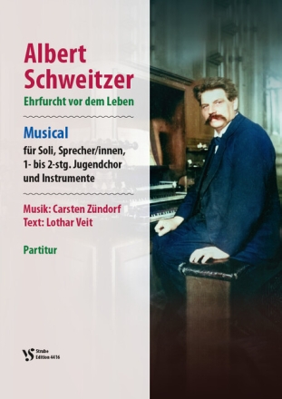 Albert Schweitzer - Ehrfurcht vor dem Leben (Musical) f�r SolistInnen, SprecherInnen, Jugendchor, Instrumente Partitur
