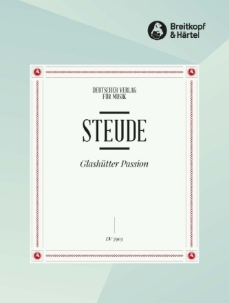 Die Glash�tter Passion f�r Soli (STTB), gem Chor (SSATB) und Bc Partitur (dt)