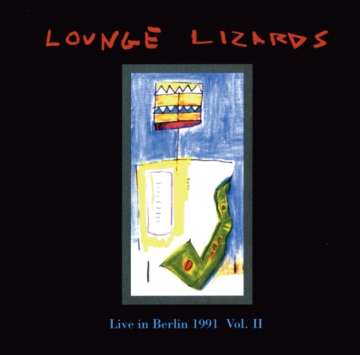 Lounge Lizards - Live in Berlin 1991, Vol. 2 Volume 1