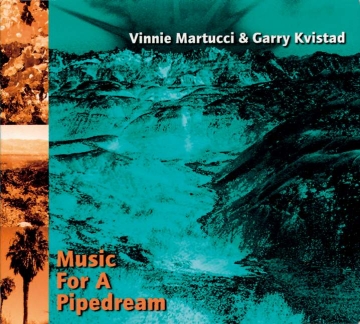 Vinnie Martucci & Garry Kvistad - Music for a Pipedream