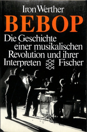 Bepop - Geschichte einer muskalischen Revolution und ihrer