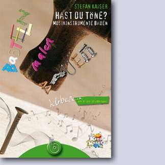 Hast du T�ne - Musikinstrumente bauen