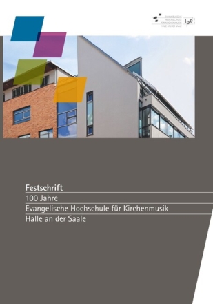 Festschrift 100 Jahre Evangelische Hochschule f�r Kirchenmusik Halle an der Saale