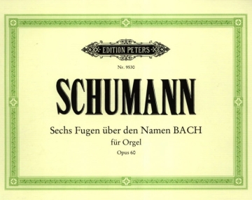 6 Fugen �ber den Namen BACH op.60 f�r Orgel