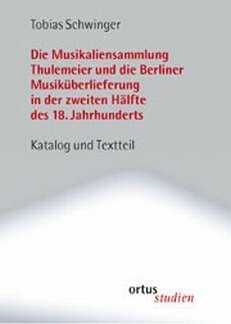 Die Musikaliensammlung Thulemeier und die Berliner Musik�berlieferung in der 2. H�lfte des 18. Jahrhunderts