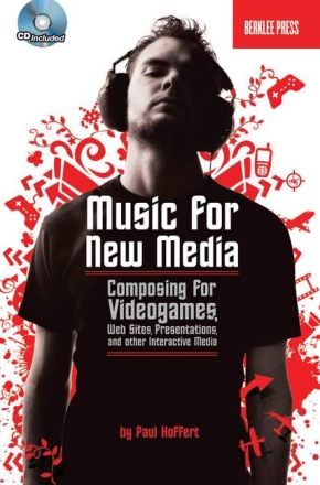 Music for New Media Composing for Videogames, Web Sites, Presentations and other Interactive Media