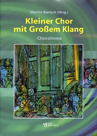 Kleiner Chor mit gro�em Klang f�r 1-stimmigen Chor und Orgel (Instrumente ad lib) CHORHEFT