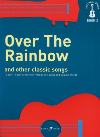 Over the Rainbow and other classic Songs for ukulele (melody line/lyics/ukulele chords) Songbook