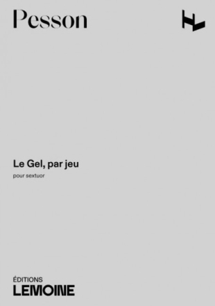 Le Gel par jeu pour fl�te, clarinette, cor, marimba. violon et violoncelle partition