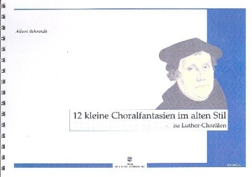 12 kleine Choralfantasien im alten Stil zu Luther-Chor�len f�r Orgel
