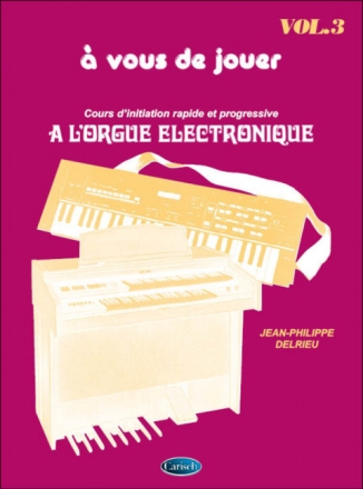 A Vous de Jouer � l'Orgue Electronique vol.3 pour orgue electronique (frz)