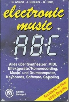 Electronic Music ABC Alles �ber Music- und Drum-Computer, Keyboards, Software, Sampling