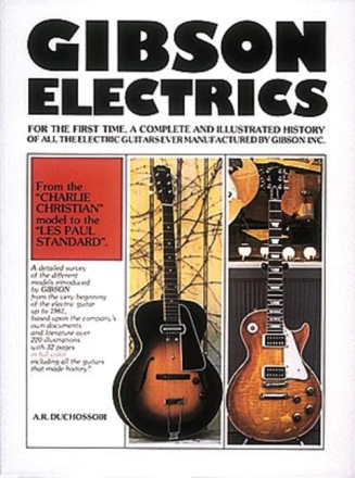 GIBSON ELECTRICS COMPLETE AND ILLUSTRATED HISTORY OF ALL ELECTRIC GUITARS MADE BY GIBSON INC.
