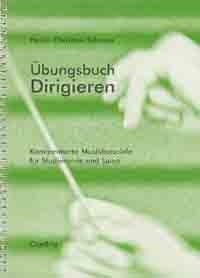 �bungsbuch Dirigieren Kommentierte Musikbeispiele f�r Studierende und Laien