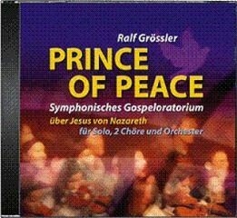 Prince of Peace f�r Solo, 2 Ch�re und Orchester CD