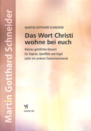 Das Wort Christi wohne bei euch Kleines geistliches Konzert f�r Sopran, Fl�te und Orgel,  Partitur