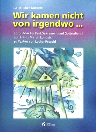 Wir kamen nicht von irgendwo f�r Gesang und Klavier Sololieder f�r Fest, Sakrament und Gottesdienst zu Texten von Lothar Petzold
