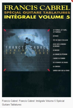 Francis Cabrel Integrale vol.5: songbook pour voix et guitare avec special guitare tablatures
