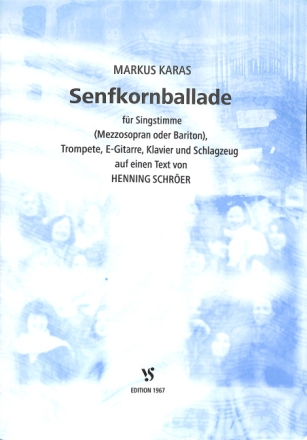 Senfkornballade f�r Gesang (mezzo), Trompete, E-Gitarre, Klavier und Schlagzeug,  Partitur zu Texten von Henning Schr�er