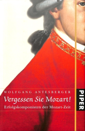 Vergessen Sie Mozart Erfolgskomponisten der Mozart-Zeit