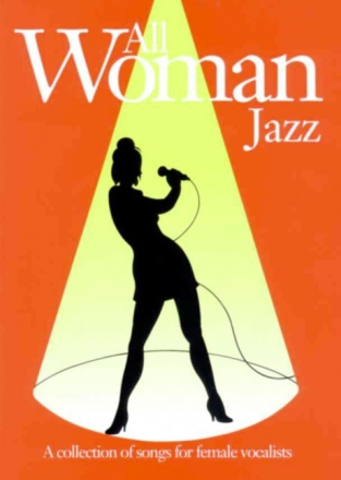 ALL WOMAN JAZZ: SONGBOOK FOR PIANO/VOICE/GUITAR A COLLECTION OF Songs for female vocalists