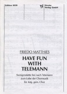 Have Fun with Telemann Swingmotette frei nach Telemann f�r 4stg. gem Chor