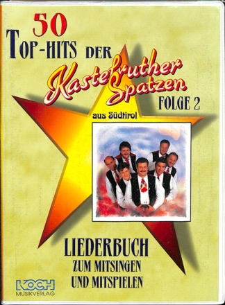 50 Top-Hits der Kastelruther Spatzen Band 2 Melodie/Text/Akkorde Liederbuch zum Mitsingen und Mitspielen