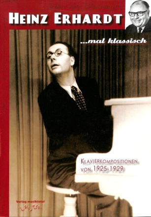 Heinz Erhardt ... mal klassisch 20 Klavierkompositionen von 1925-1929