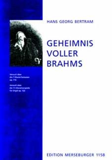 Geheimnisvoller Brahms Versuch �ber die 7 Klavierfantasien op.116 und Versuch �ber die 11 Orgelchoralvorspiele op.122