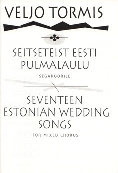17 ESTONIAN WEDDING SONGS FOR MIXED CHORUS A CAPPELLA,  SCORE (ESTN/EN) SEITSETEIST EESTI PULMALAULU