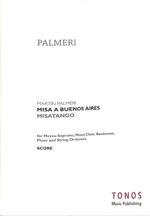 Misa a Buenos Aires for mezzo-soprano, mixed choir, bandoneon, piano and string orchestra score (la)