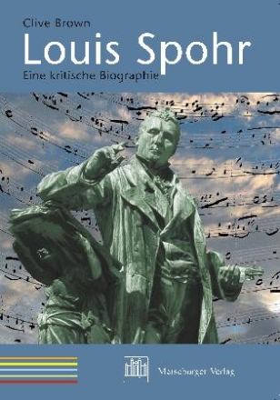Louis Spohr Eine kritische Biographie
