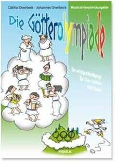 Die G�tterolympiade f�r Solisten, (Kinder-) Chor und Klavier, (Instrumente ad lib) Partitur mit Auff�hrungshinweisen