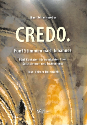 Credo.  F�nf Stimmen nach Johannes. F�nf Kantaten f�r gemischten Chor, Solosti