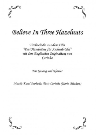 Believe In Three Hazelnuts (Drei Haseln�sse f�r Aschenbr�del) f�r Gesang und Klavier (en) Partitur und Klavierstimme
