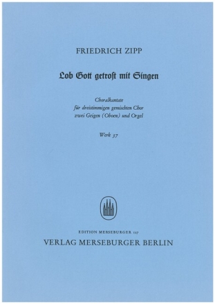 Lob Gott getrost mit Singen 3st gemischter Chor, 2V (Ob), Orgel (Vc ad lib.). Werk 37