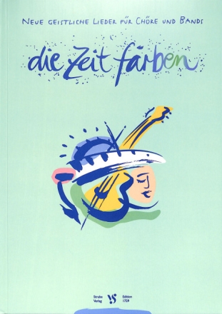 Die Zeit f�rben  Neue geistliche Lieder f�r Ch�re und Bands Liederbuch, Spiralbindung