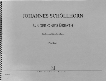 SCHOLLHORN Johannes Under one's breath fl�te, alto et harpe partition