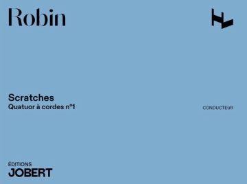 ROBIN Yann Quatuor � cordes n�1 Scratches quatuor � cordes et �lectronique Partition + mat�riel