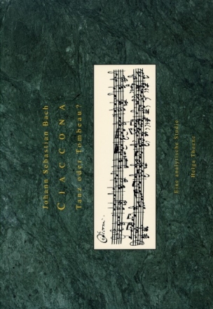 Johann Sebastian Bach: Ciaccona - Tanz oder Tombeau? Eine analytische Studie gebunden