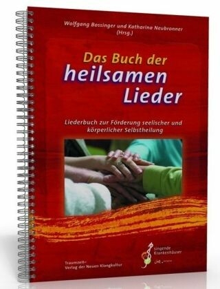Das Buch der heilsamen Lieder Liederbuch zur F�rderung seelischer und k�rperlicher Selbstheilung