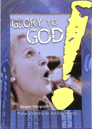 Glory to God f�r Gospelchor / Gemeinde a cappella (z.T. mit Instrumenten) Chorpartitur Din A5