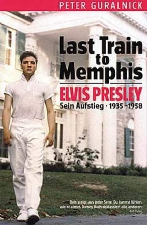 Elvis Presley Last Train to Memphis Sein Aufstieg 1935-1958 (dt)