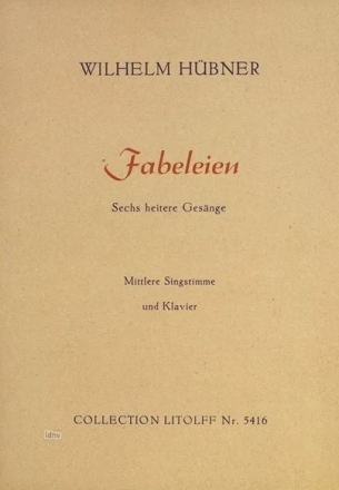 H�bner, W. 6 heitere Ges�nge f..., Si., Mi. SGST., Klav., GH. Huebner Fabeleien Lieder