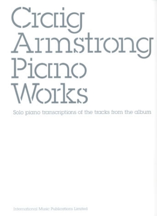 Craig Armstrong: Piano Works solo piano transcriptions of the tracks from the album