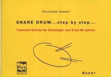 Snare Drum Step by Step Band 1 Trommelschule f�r Einsteiger von 8-80 Jahren