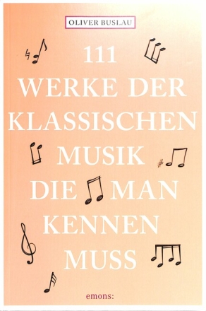 111 Werke der klassischen Musik die man kennen muss