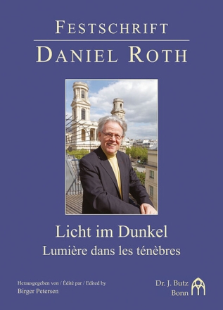 Licht im Dunkel - Lumi�re dans les t�n�bres Festschrift Daniel Roth zum 75. Geburtstag